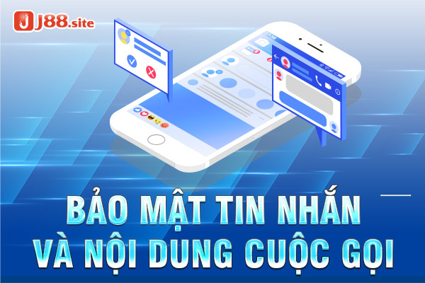 Các cuộc gọi và tin nhắn giao dịch tại j88 được bảo mật tuyệt đối