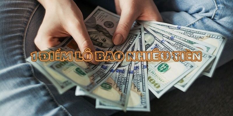 Miền Nam tính 1 điểm lô có giá trị bao nhiêu tiền Miền Nam tính 1 điểm lô có giá trị bao nhiêu tiền