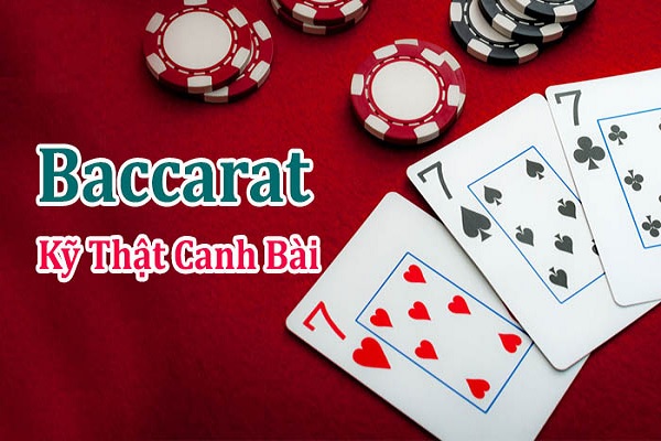 Các lưu ý quan trọng trong kỹ thuật canh bài Baccarat Các lưu ý quan trọng trong kỹ thuật canh bài Baccarat
